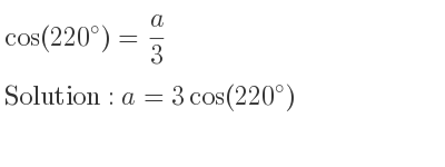 The general solution for cos(220)= a/3 is a=3cos(220)